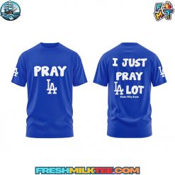 Los Angeles Dodgers MLB – I Just Pray LA Lot T-shirt